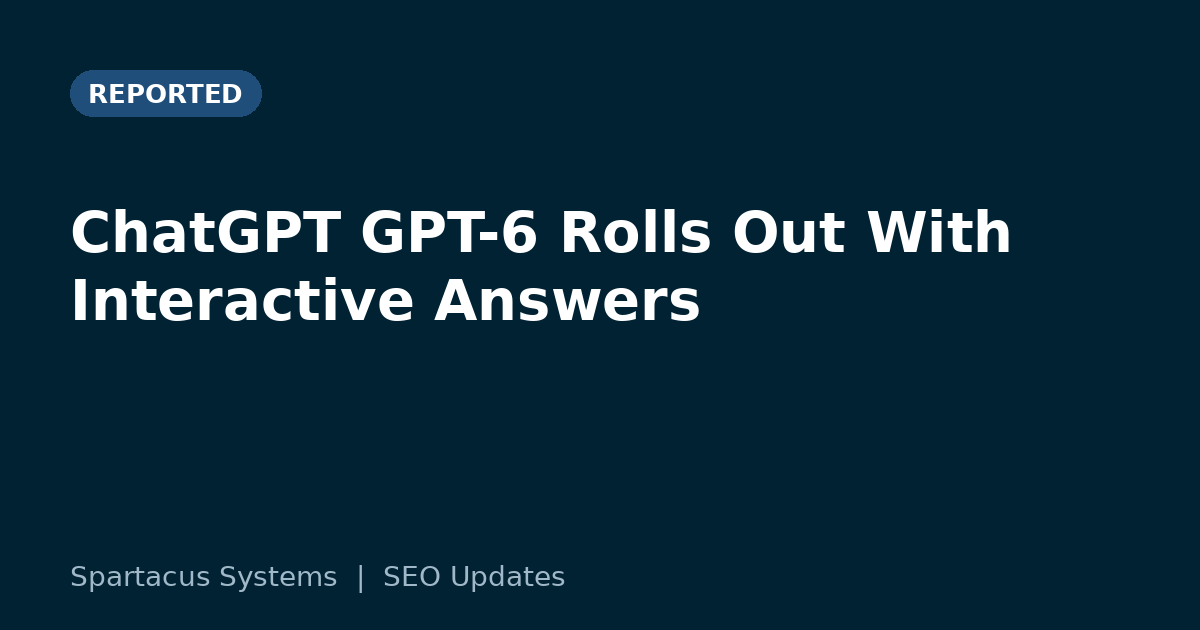 ChatGPT GPT-6 Rolls Out With Interactive Answers
